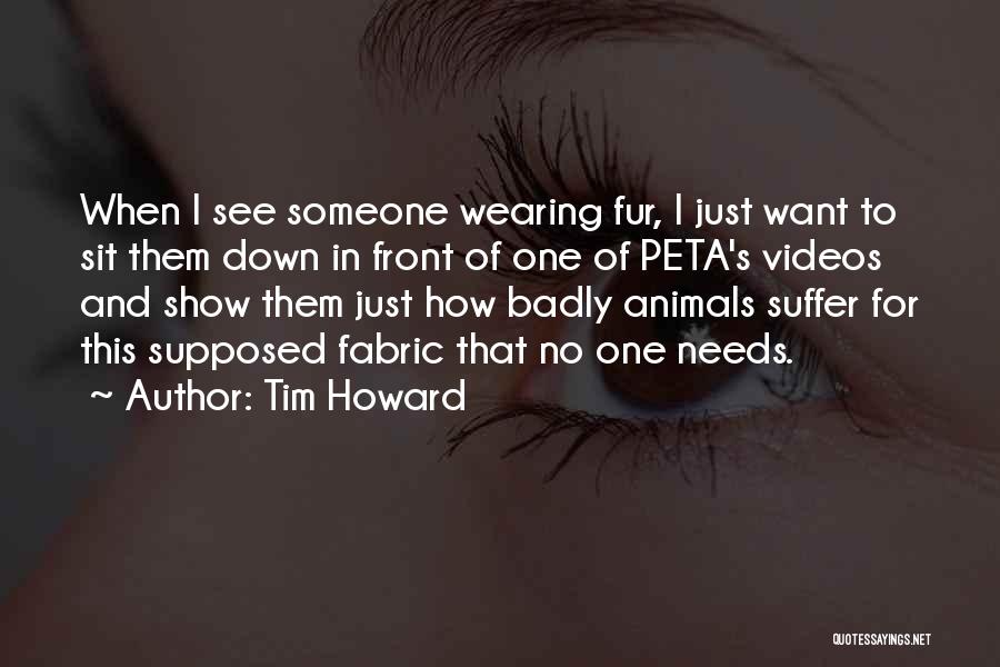 Peta Fur Quotes By Tim Howard