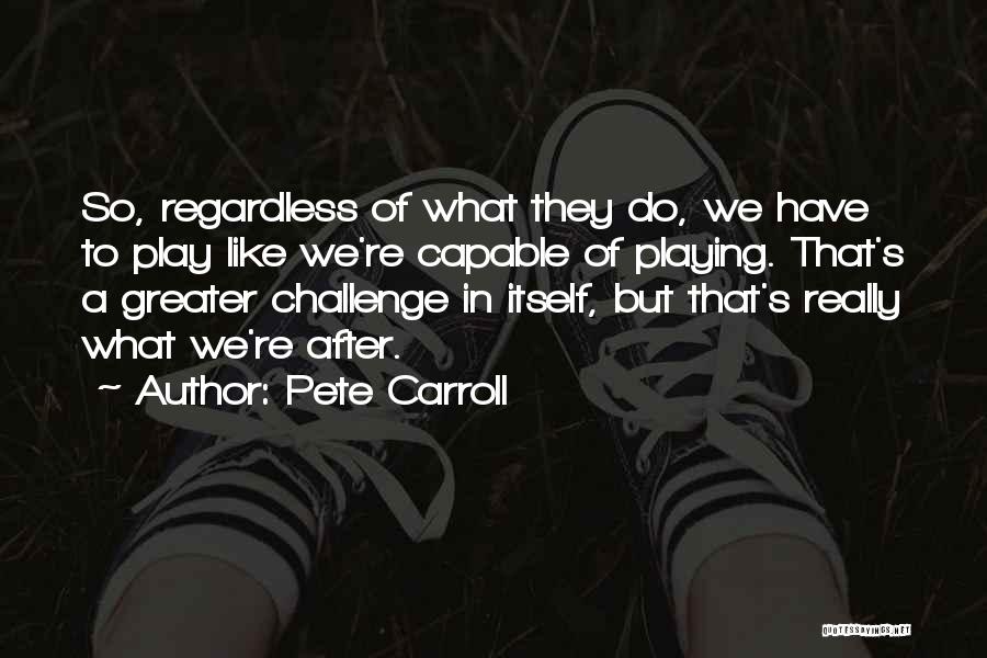 Pete Carroll Quotes 940063