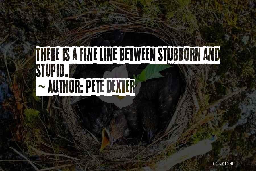 Pete Dexter Quotes 1029448