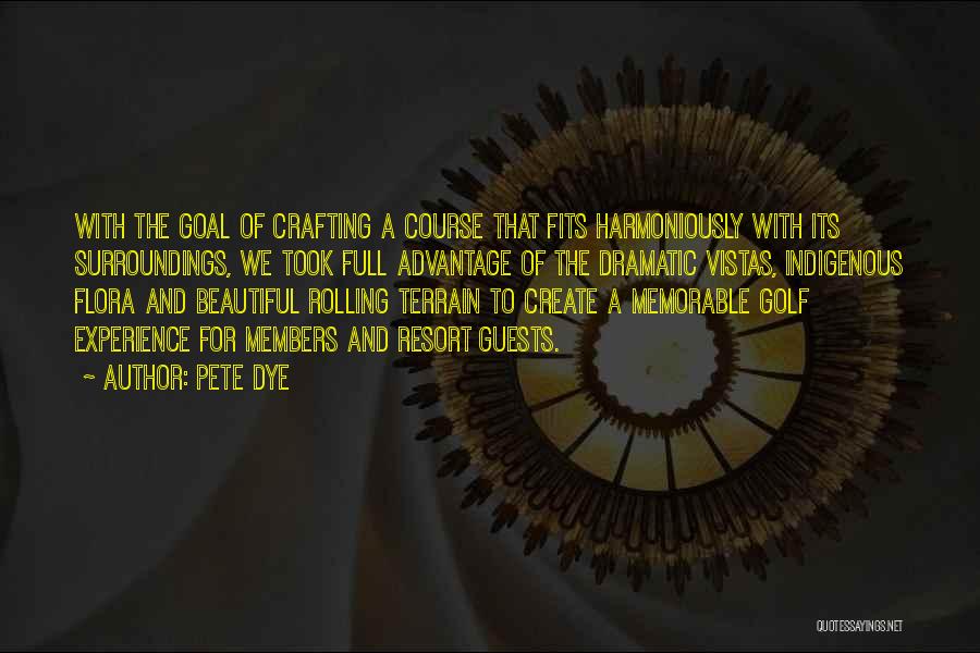 Pete Dye Golf Quotes By Pete Dye