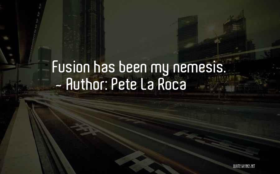 Pete La Roca Quotes 954983