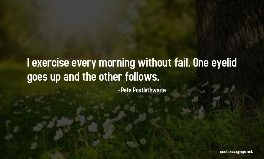Pete Postlethwaite Quotes 1410480 Pete Postlethwaite Quotes 1410480