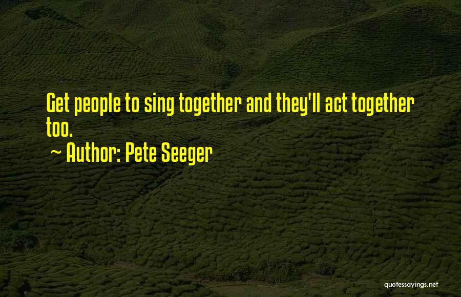 Pete Seeger's Quotes By Pete Seeger