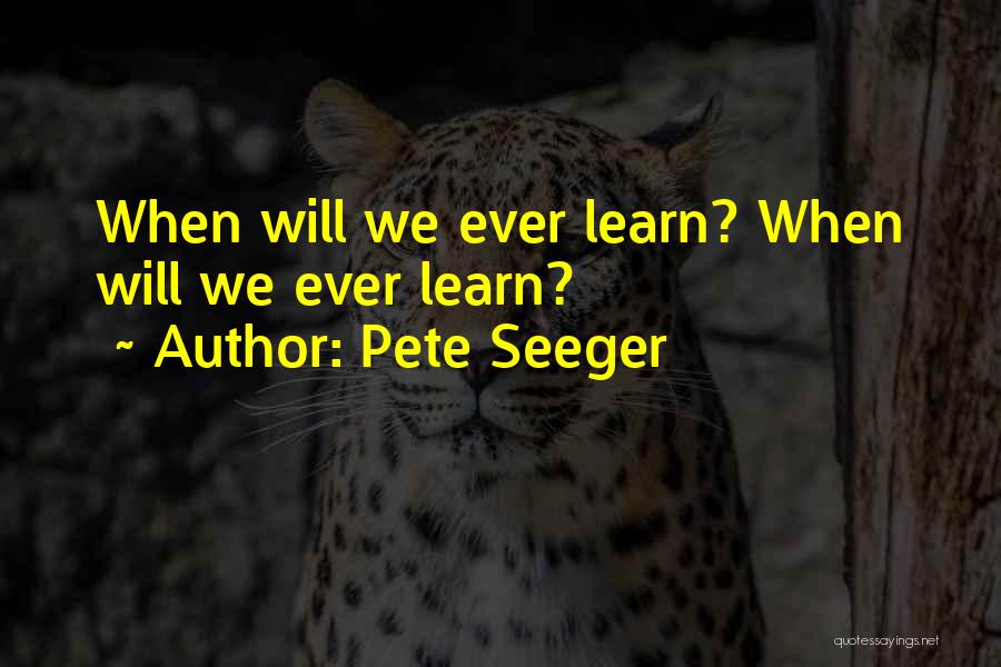 Pete Seeger's Quotes By Pete Seeger