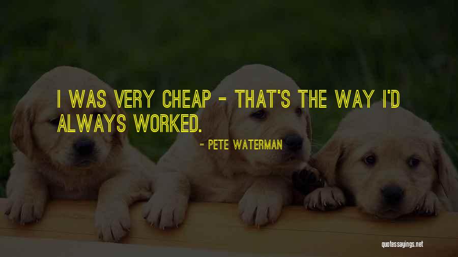 Pete Waterman Quotes 177398