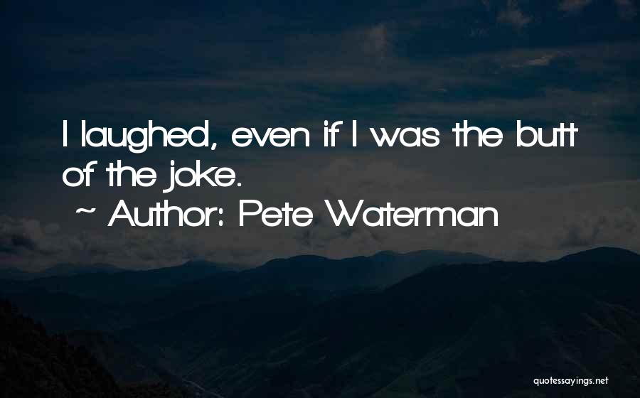 Pete Waterman Quotes 415037