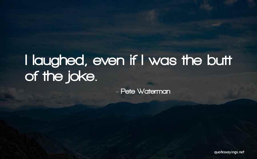 Pete Waterman Quotes 415037