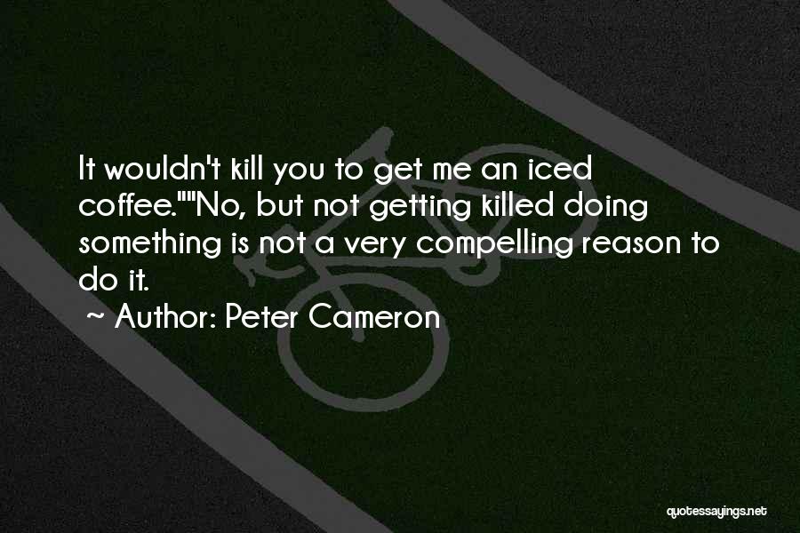 Peter Cameron Quotes 1248009