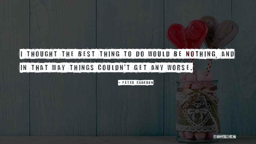Peter Cameron Quotes 2151459 Peter Cameron Quotes 2151459