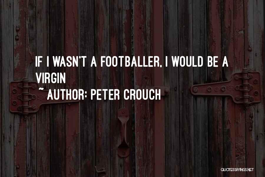 Peter Crouch Quotes 2035003