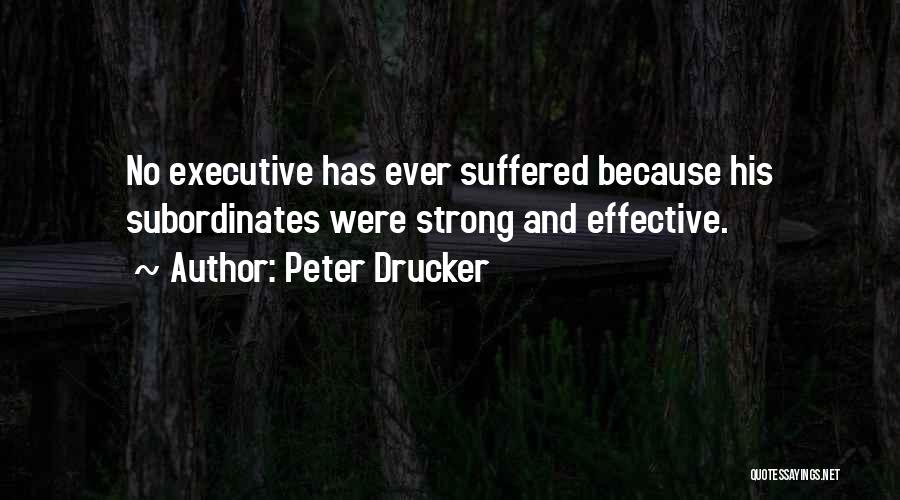 Peter Drucker Effective Executive Quotes By Peter Drucker