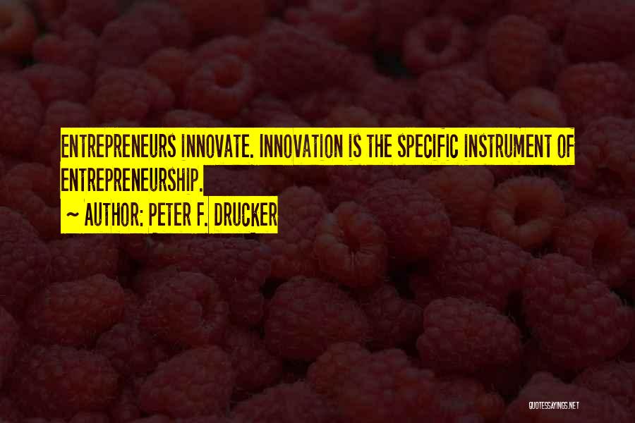 Peter Drucker Innovation And Entrepreneurship Quotes By Peter F. Drucker