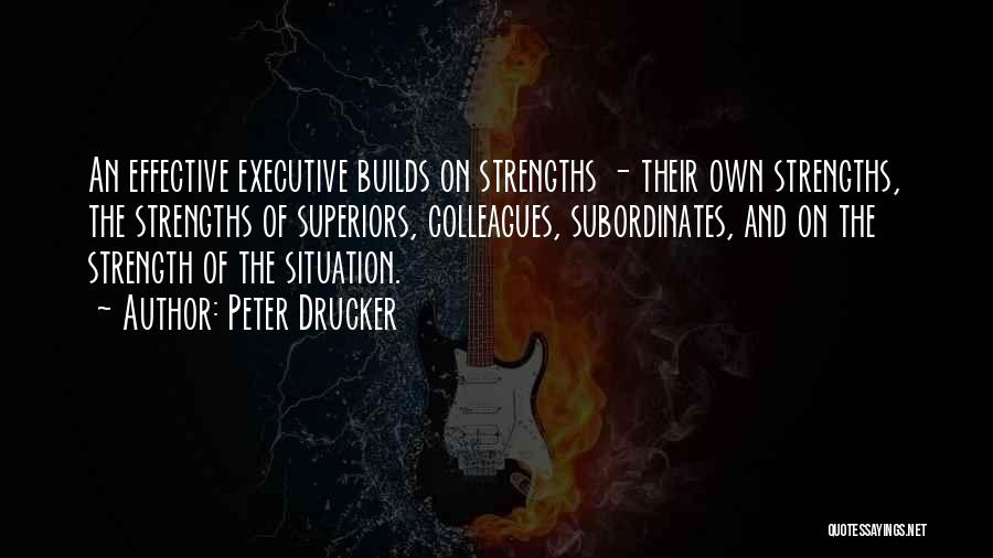 Peter Drucker Strengths Quotes By Peter Drucker