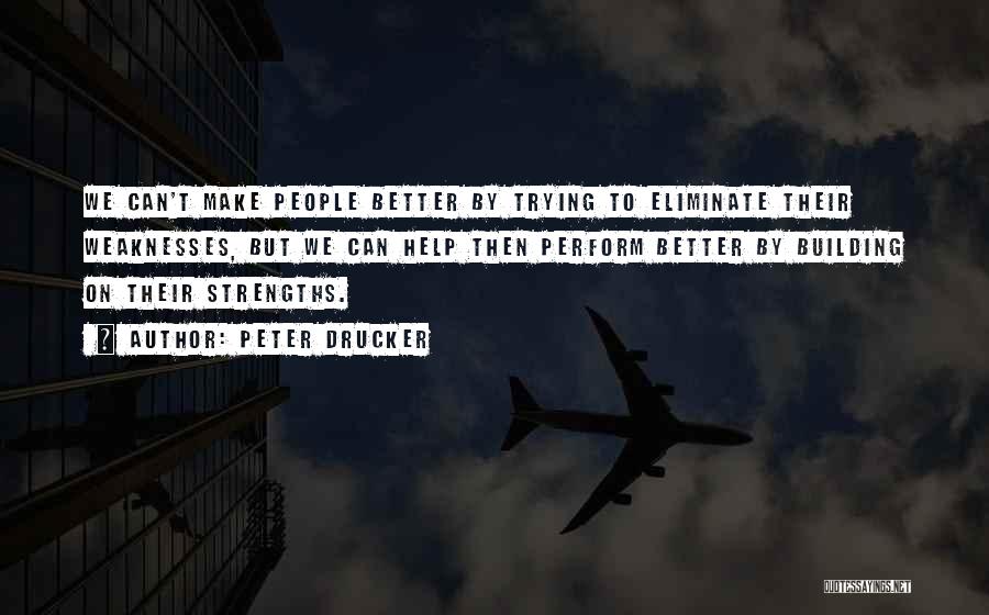 Peter Drucker Strengths Quotes By Peter Drucker