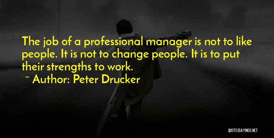 Peter Drucker Strengths Quotes By Peter Drucker