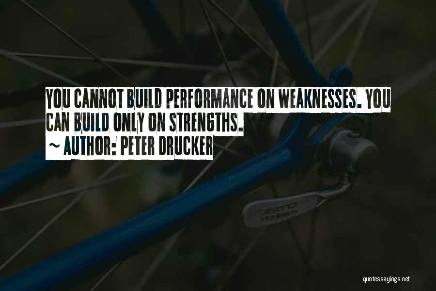 Peter Drucker Strengths Quotes By Peter Drucker