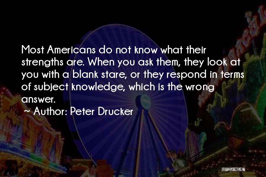 Peter Drucker Strengths Quotes By Peter Drucker