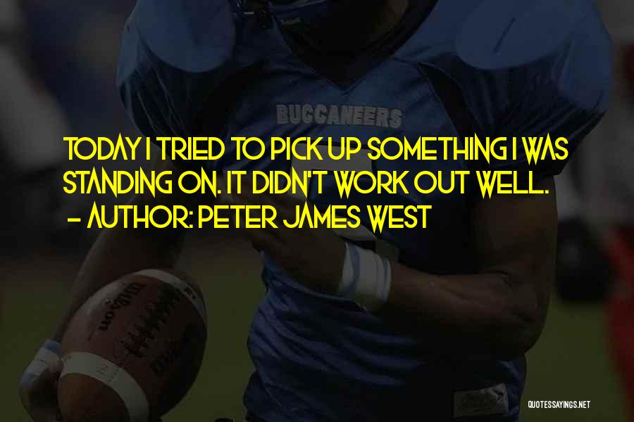 Peter James West Quotes 1393519