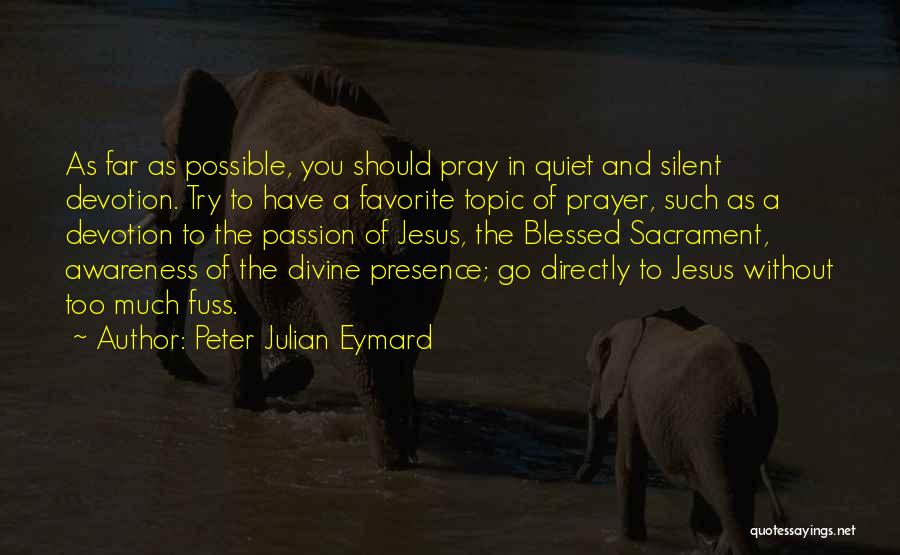 Peter Julian Eymard Quotes 291494
