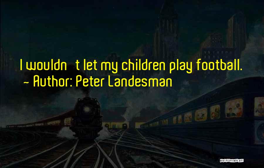 Peter Landesman Quotes 1194378