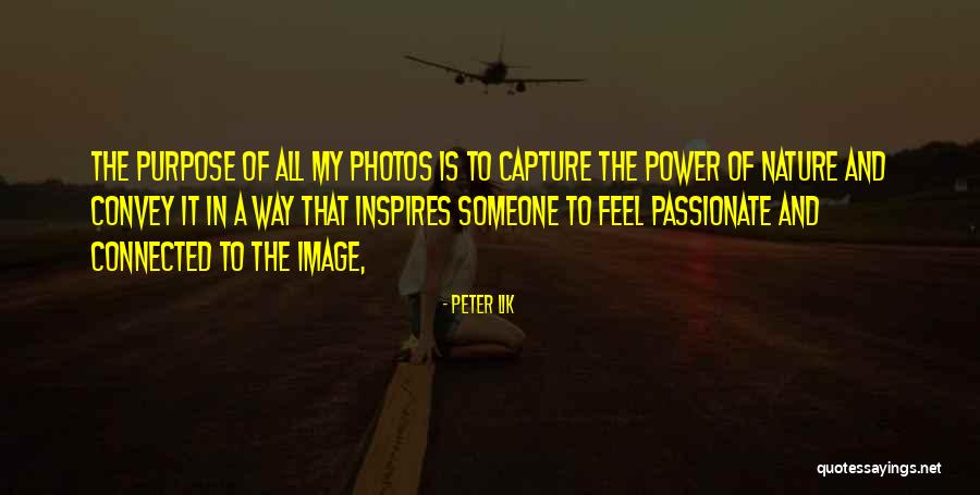 Peter Lik Quotes 1755090 Peter Lik Quotes 1755090
