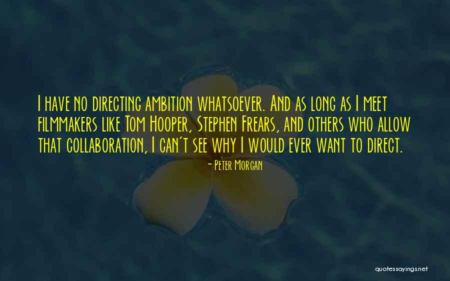 Peter Morgan Quotes 1020604 Peter Morgan Quotes 1020604