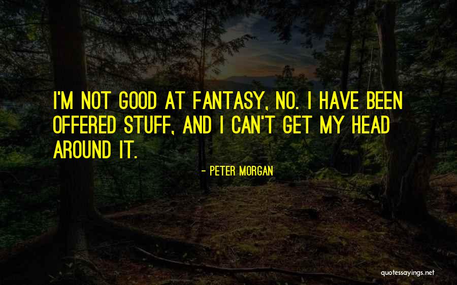 Peter Morgan Quotes 160650