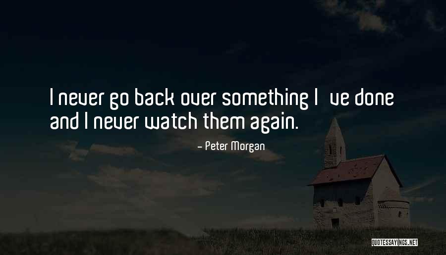 Peter Morgan Quotes 1919309 Peter Morgan Quotes 1919309