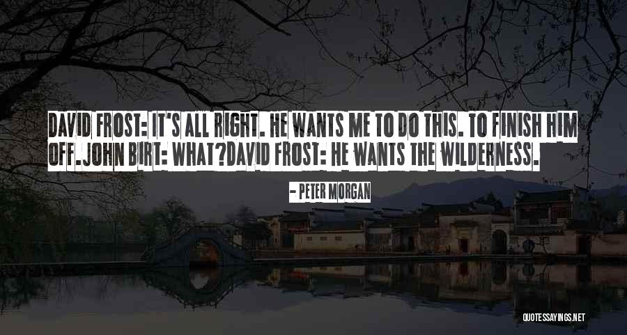 Peter Morgan Quotes 312329 Peter Morgan Quotes 312329