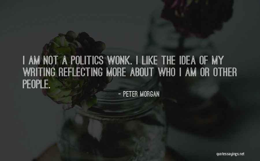 Peter Morgan Quotes 471749 Peter Morgan Quotes 471749
