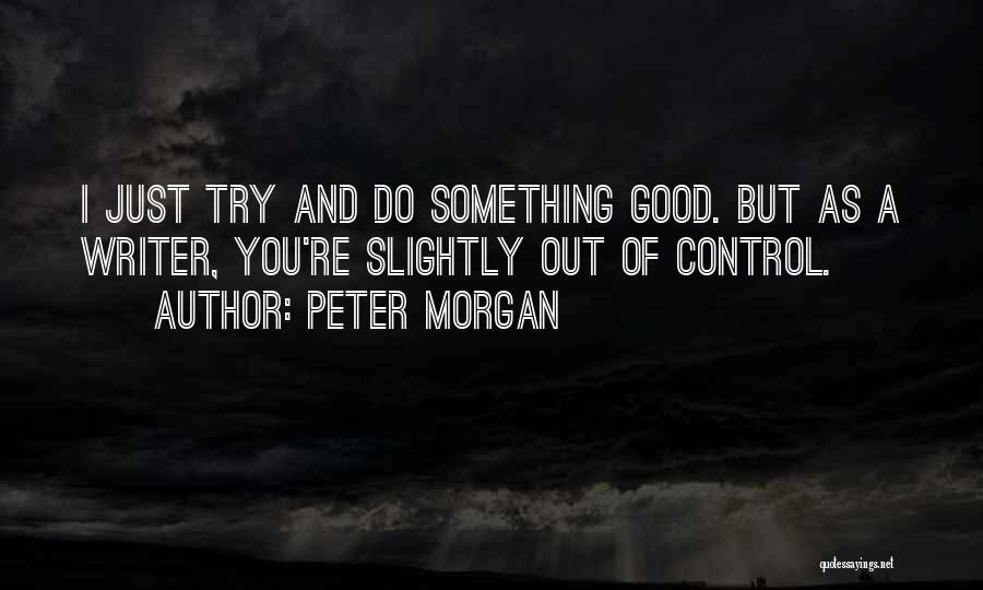 Peter Morgan Quotes 664005