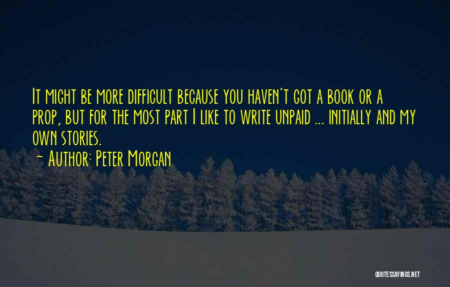 Peter Morgan Quotes 730022