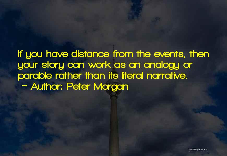 Peter Morgan Quotes 860112