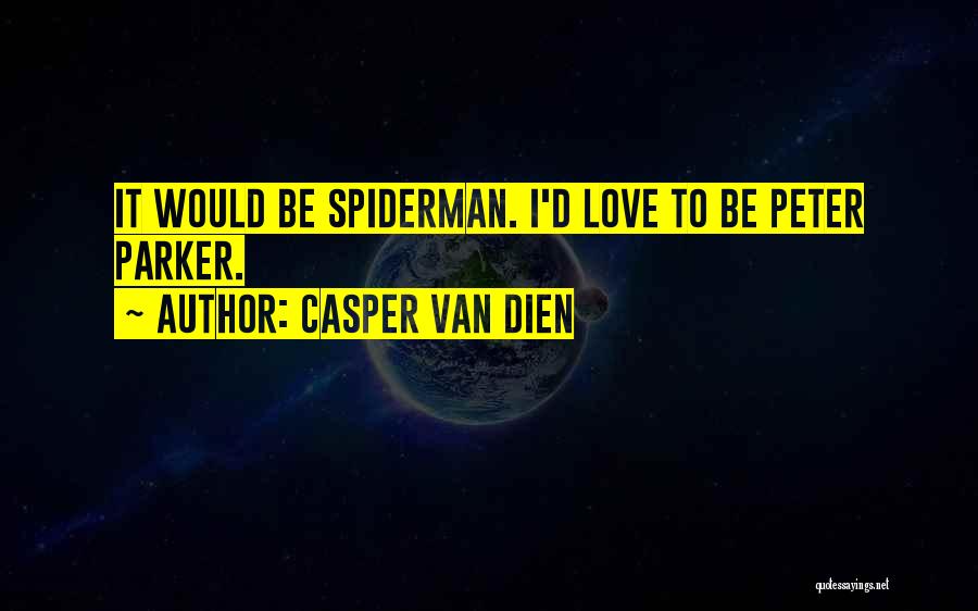 Peter Parker Love Quotes By Casper Van Dien