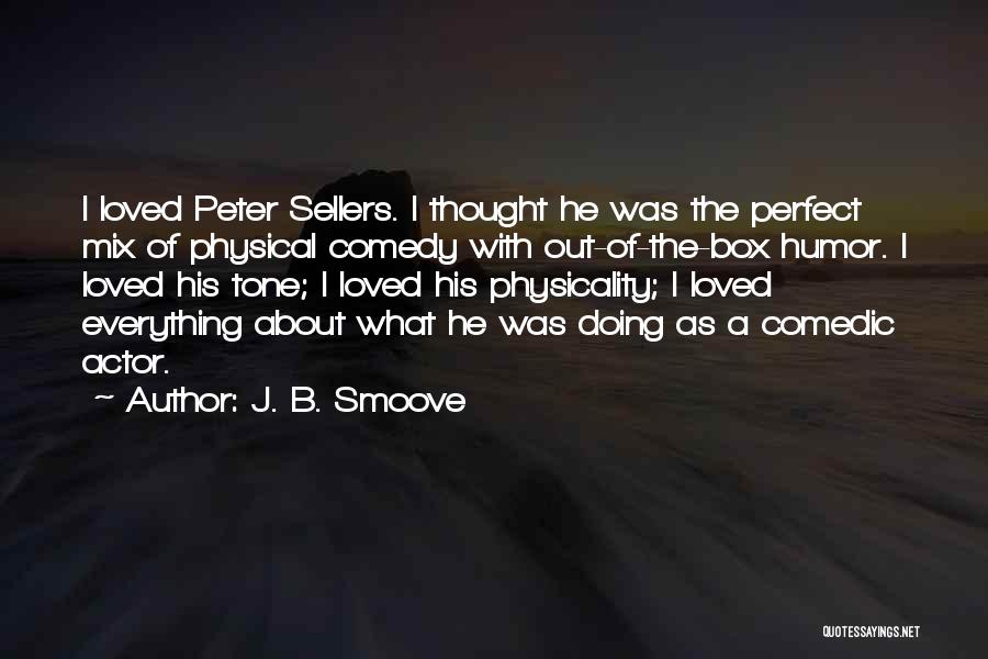 Peter Sellers Best Quotes By J. B. Smoove
