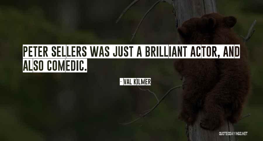 Peter Sellers Best Quotes By Val Kilmer Peter Sellers Best Quotes By Val Kilmer