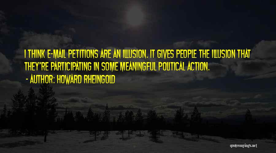 Petitions Quotes By Howard Rheingold