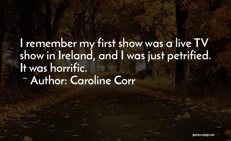 Petrified Quotes By Caroline Corr