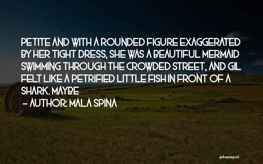 Petrified Quotes By Mala Spina