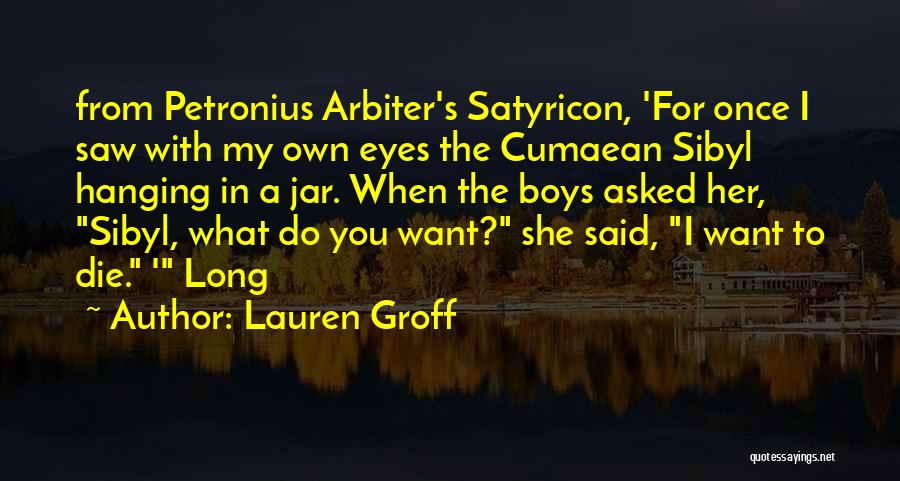 Petronius Arbiter The Satyricon Quotes By Lauren Groff