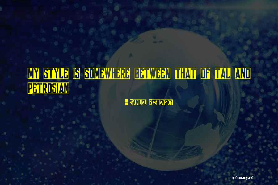 Petrosian Chess Quotes By Samuel Reshevsky Petrosian Chess Quotes By Samuel Reshevsky