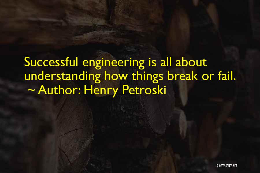 Petroski Quotes By Henry Petroski