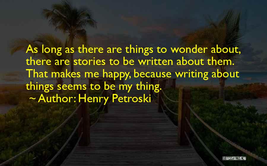 Petroski Quotes By Henry Petroski