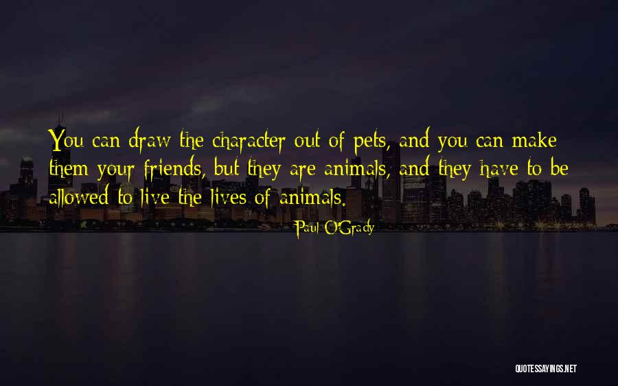 Pets And Animals Quotes By Paul O'Grady Pets And Animals Quotes By Paul O'Grady