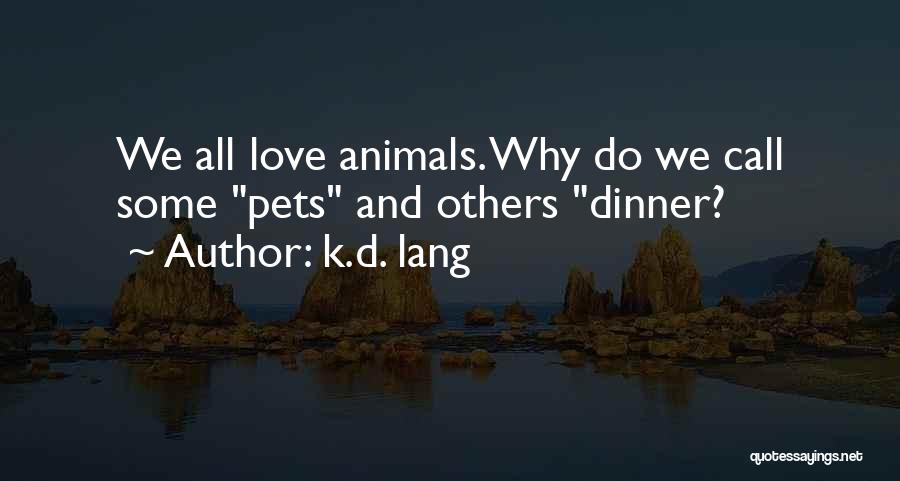 Pets And Love Quotes By K.d. Lang