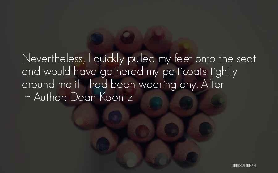 Petticoats Quotes By Dean Koontz