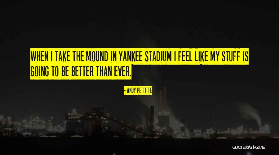 Pettitte Yankees Quotes By Andy Pettitte Pettitte Yankees Quotes By Andy Pettitte