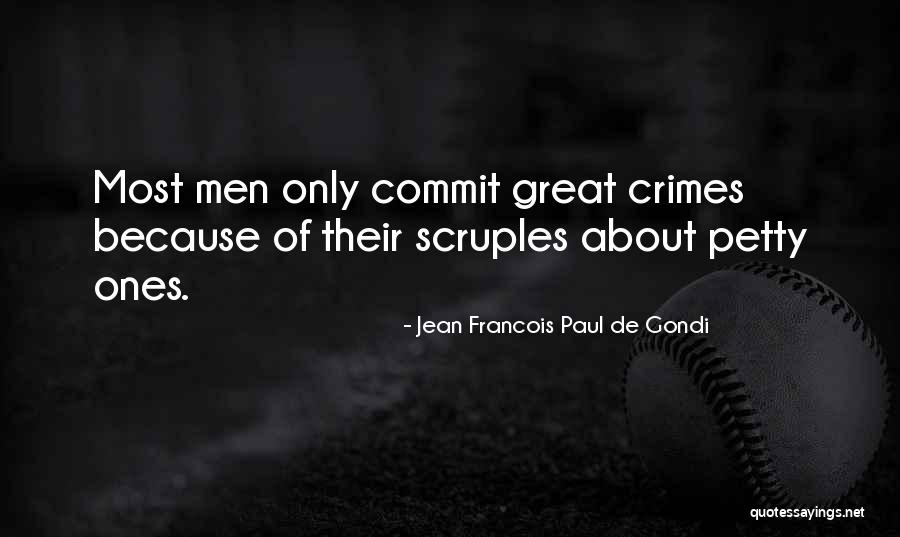 Petty Crimes Quotes By Jean Francois Paul De Gondi Petty Crimes Quotes By Jean Francois Paul De Gondi