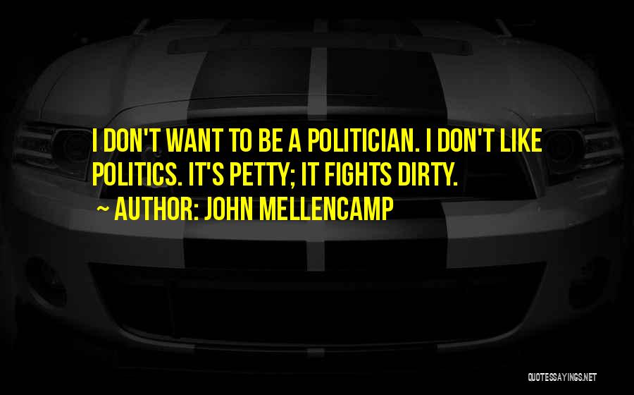 Petty Fights Quotes By John Mellencamp