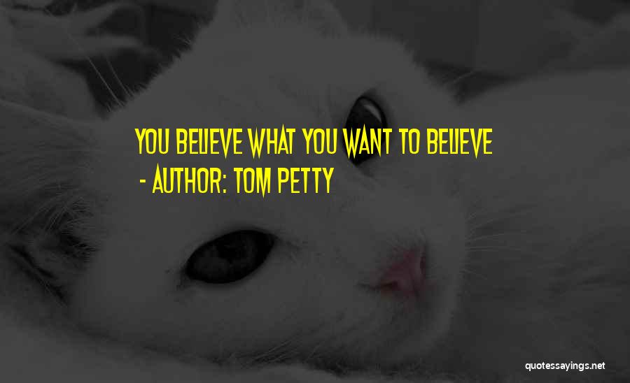 Petty Quotes By Tom Petty